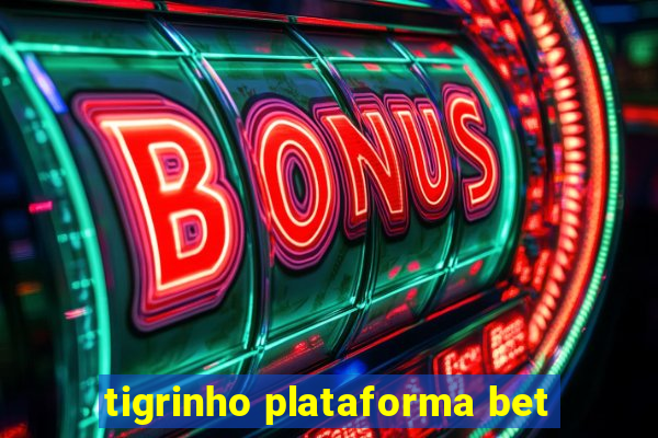 tigrinho plataforma bet